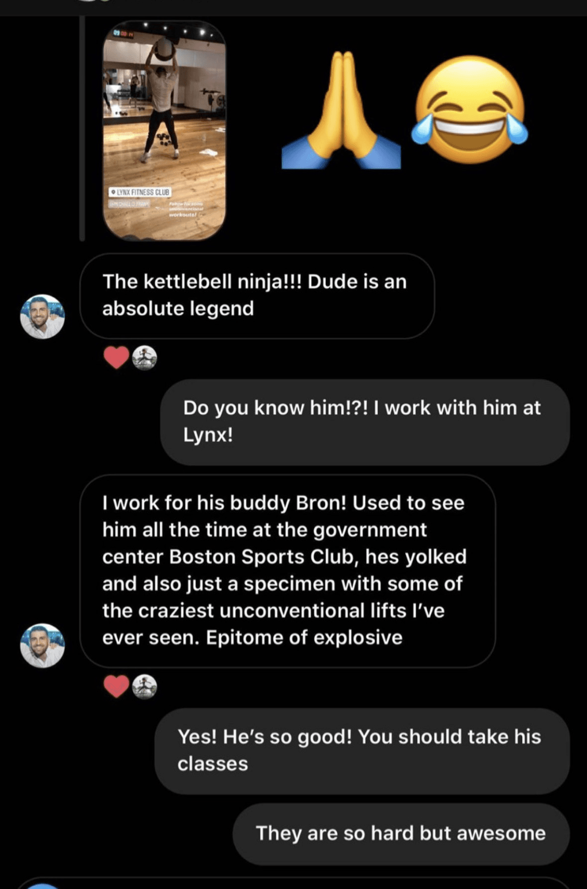 Instagram DM from Boston trainer: The kettlebell ninja!!! Dude is an absolute legend. I work for his buddy Bron! Used to see him all the time at the government center Boston Sports Club, hes yolked and also just a specimen with some of the craziest unconventional lifts I've ever seen. Epitome of explosive.